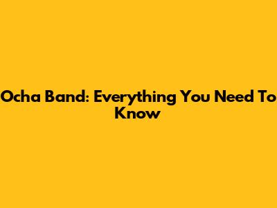 Ocha Band: Everything You Need To Know