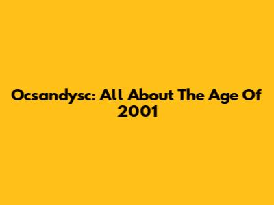 Ocsandysc: All About The Age Of 2001