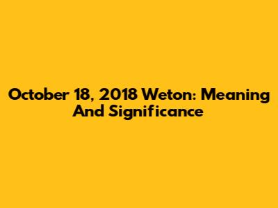 October 18, 2018 Weton: Meaning And Significance