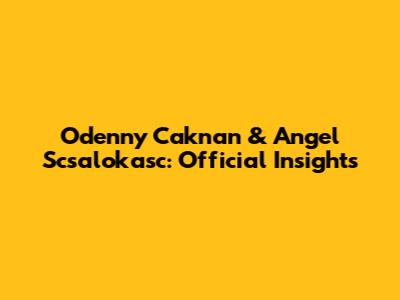 Odenny Caknan & Angel Scsalokasc: Official Insights