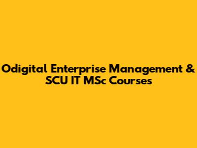 Odigital Enterprise Management & SCU IT MSc Courses