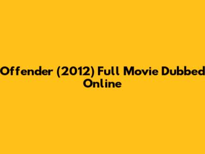 Offender (2012) Full Movie Dubbed Online