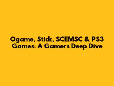Ogame, Stick, SCEMSC & PS3 Games: A Gamer's Deep Dive