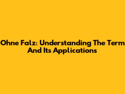 Ohne Falz: Understanding The Term And Its Applications