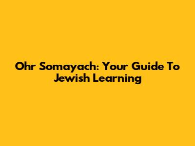 Ohr Somayach: Your Guide To Jewish Learning