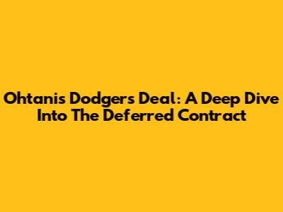 Ohtani's Dodgers Deal: A Deep Dive Into The Deferred Contract