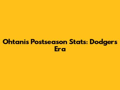 Ohtani's Postseason Stats: Dodgers Era