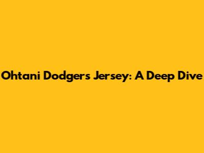 Ohtani Dodgers Jersey: A Deep Dive
