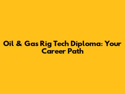 Oil & Gas Rig Tech Diploma: Your Career Path