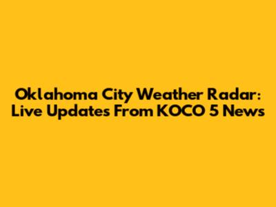 Oklahoma City Weather Radar: Live Updates From KOCO 5 News