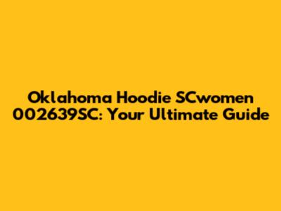 Oklahoma Hoodie SCwomen 002639SC: Your Ultimate Guide