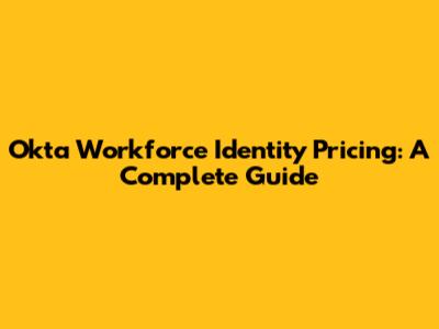 Okta Workforce Identity Pricing: A Complete Guide