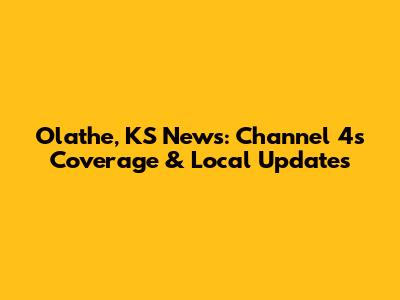 Olathe, KS News: Channel 4's Coverage & Local Updates