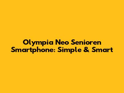 Olympia Neo Senioren Smartphone: Simple & Smart