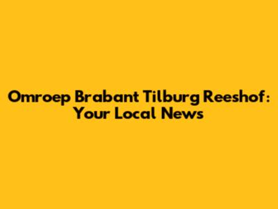 Omroep Brabant Tilburg Reeshof: Your Local News