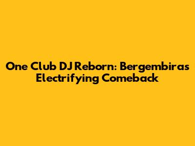 One Club DJ Reborn: Bergembira's Electrifying Comeback