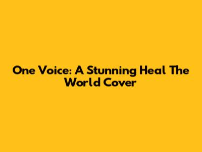 One Voice: A Stunning 'Heal The World' Cover