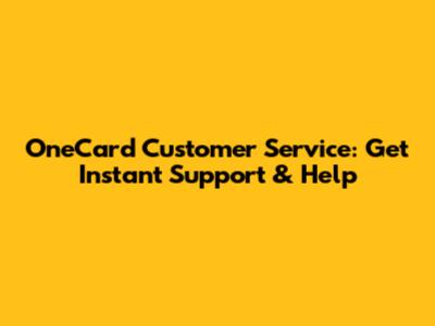 OneCard Customer Service: Get Instant Support & Help