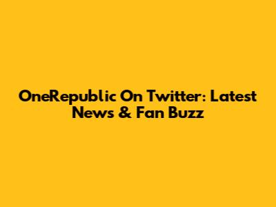 OneRepublic On Twitter: Latest News & Fan Buzz