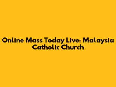 Online Mass Today Live: Malaysia Catholic Church