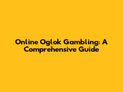 Online Oglok Gambling: A Comprehensive Guide