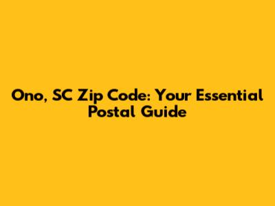 Ono, SC Zip Code: Your Essential Postal Guide
