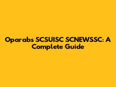 Oparabs SCSUISC SCNEWSSC: A Complete Guide