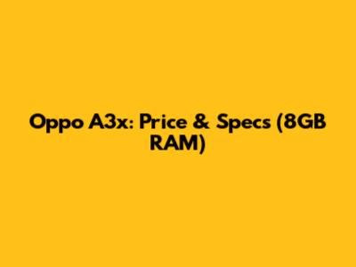 Oppo A3x: Price & Specs (8GB RAM)