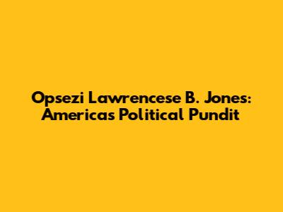 Opsezi Lawrencese B. Jones: America's Political Pundit