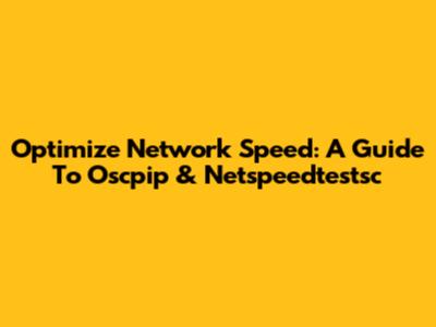 Optimize Network Speed: A Guide To Oscpip & Netspeedtestsc