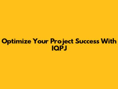 Optimize Your Project Success With IQPJ