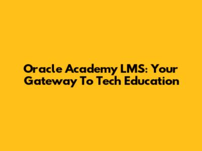 Oracle Academy LMS: Your Gateway To Tech Education