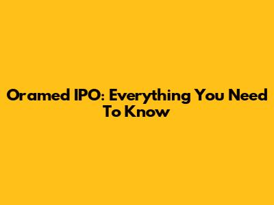 Oramed IPO: Everything You Need To Know