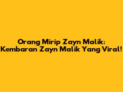 Orang Mirip Zayn Malik: Kembaran Zayn Malik Yang Viral!