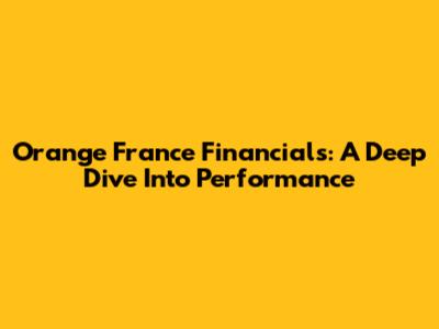 Orange France Financials: A Deep Dive Into Performance