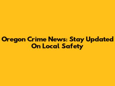 Oregon Crime News: Stay Updated On Local Safety