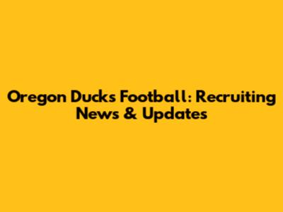 Oregon Ducks Football: Recruiting News & Updates