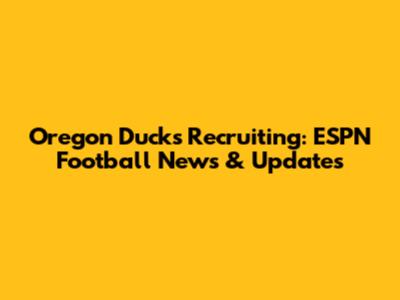 Oregon Ducks Recruiting: ESPN Football News & Updates
