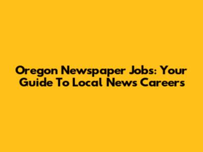 Oregon Newspaper Jobs: Your Guide To Local News Careers