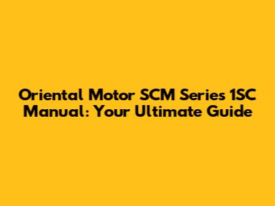 Oriental Motor SCM Series 1SC Manual: Your Ultimate Guide