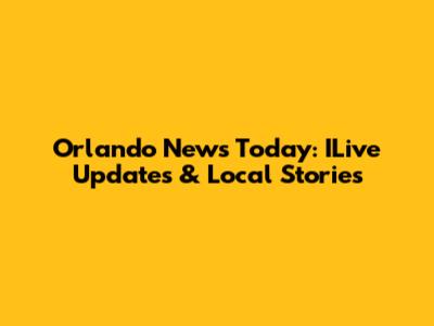Orlando News Today: ILive Updates & Local Stories