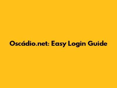 Oscádio.net: Easy Login Guide