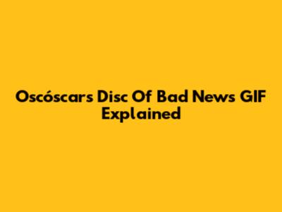 Oscóscar's "Disc Of Bad News" GIF Explained