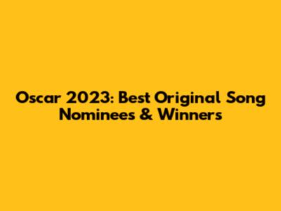 Oscar 2023: Best Original Song Nominees & Winners
