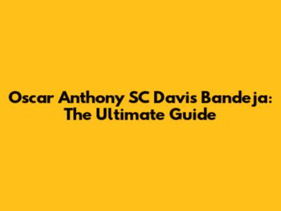 Oscar Anthony SC Davis Bandeja: The Ultimate Guide