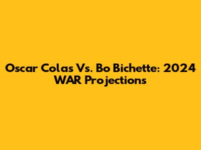 Oscar Colas Vs. Bo Bichette: 2024 WAR Projections