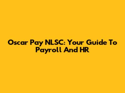 Oscar Pay NLSC: Your Guide To Payroll And HR