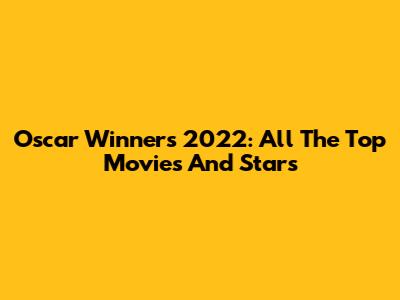 Oscar Winners 2022: All The Top Movies And Stars