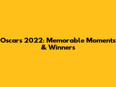 Oscars 2022: Memorable Moments & Winners