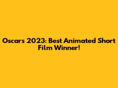 Oscars 2023: Best Animated Short Film Winner!